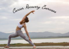 Cancer recovery exercises